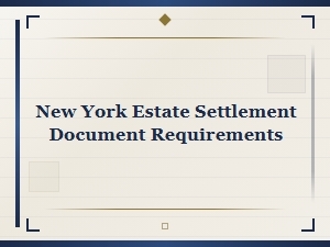 New York Estate Settlement Document Requirements