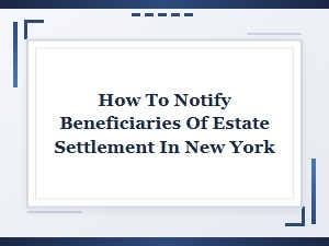 How to Notify Beneficiaries of Estate Settlement in New York