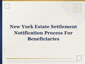 New York Estate Settlement Notification Process for Beneficiaries