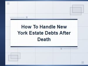 How to Handle New York Estate Debts After Death