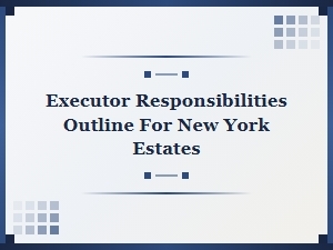 Executor Responsibilities for New York Estates