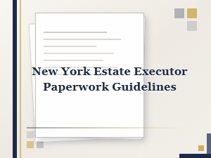 New York Estate Executor Paperwork Guidelines
