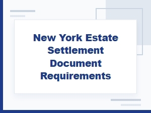 New York Estate Settlement Document Requirements