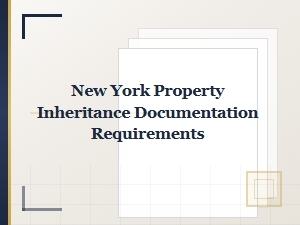 New York Property Inheritance Documentation Steps