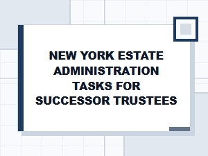 New York Estate Administration Tasks for Successor Trustees