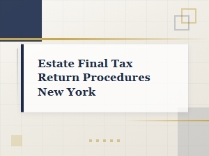 Estate Final Tax Return Procedures New York