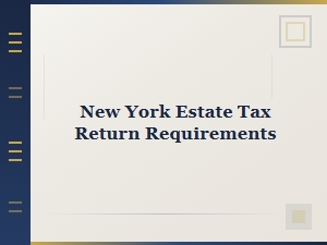 New York Estate Tax Return Requirements